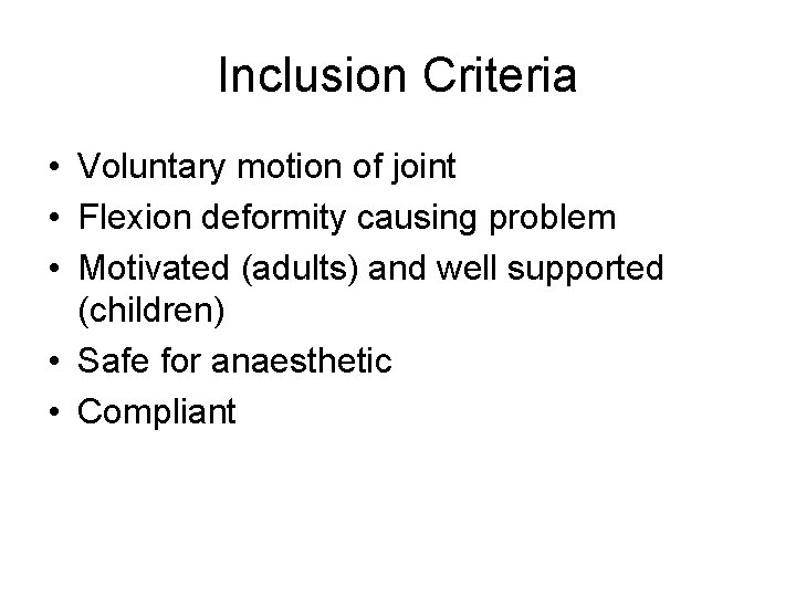 Inclusion Criteria • Voluntary motion of joint • Flexion deformity causing problem • Motivated