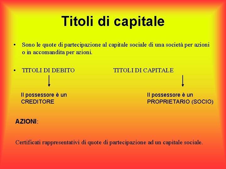 Titoli di capitale • Sono le quote di partecipazione al capitale sociale di una