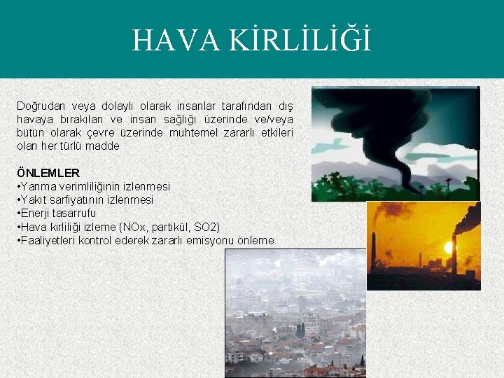 HAVA KİRLİLİĞİ Doğrudan veya dolaylı olarak insanlar tarafından dış havaya bırakılan ve insan sağlığı