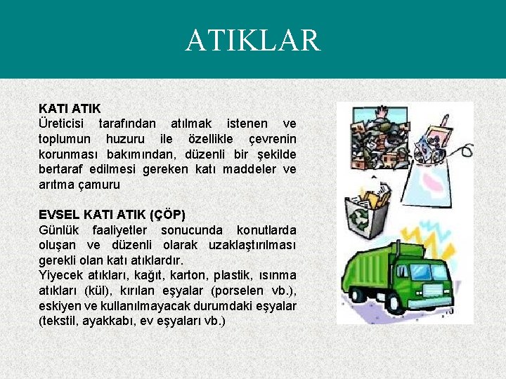 ATIKLAR KATI ATIK Üreticisi tarafından atılmak istenen ve toplumun huzuru ile özellikle çevrenin korunması