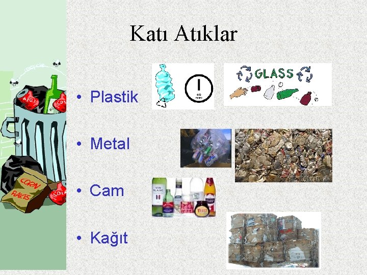 Katı Atıklar • Plastik • Metal • Cam • Kağıt 