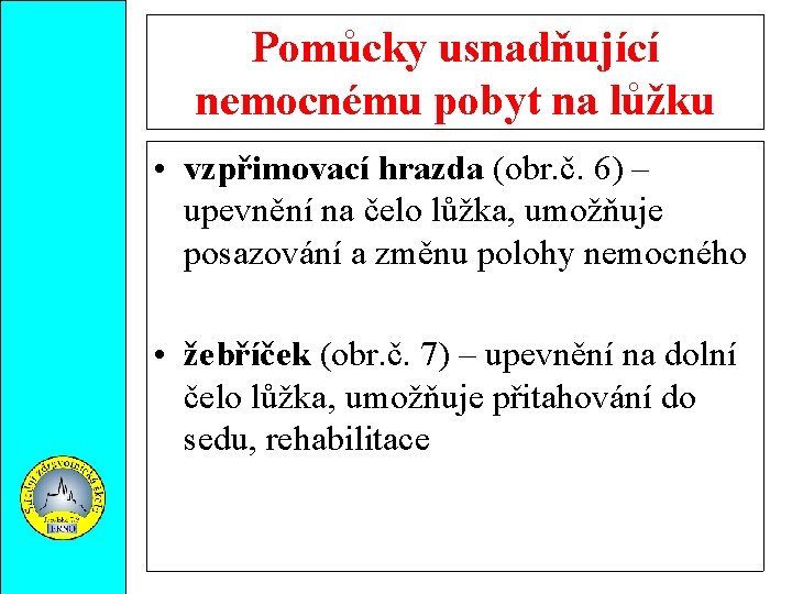 Pomůcky usnadňující nemocnému pobyt na lůžku • vzpřimovací hrazda (obr. č. 6) – upevnění