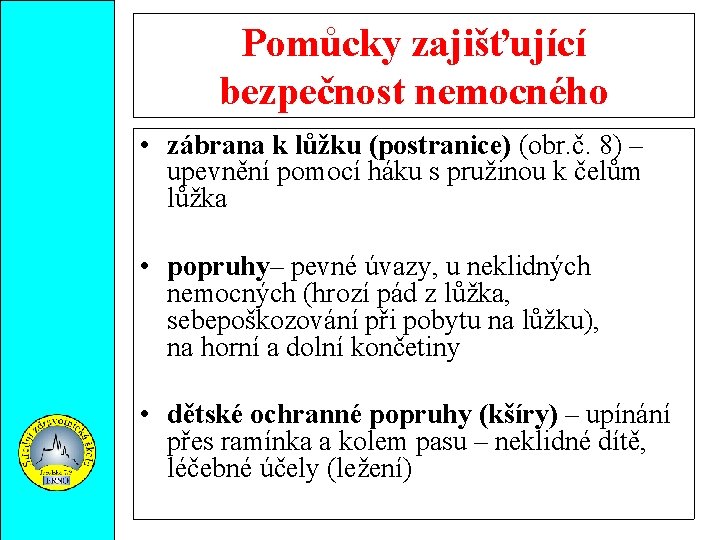Pomůcky zajišťující bezpečnost nemocného • zábrana k lůžku (postranice) (obr. č. 8) – upevnění