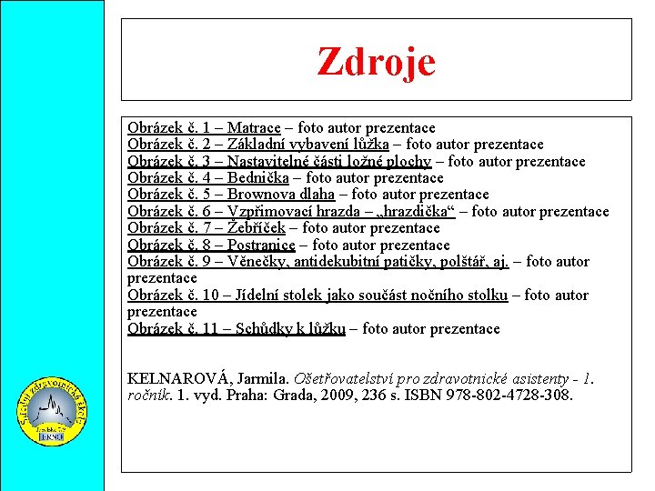 Zdroje Obrázek č. 1 – Matrace – foto autor prezentace Obrázek č. 2 –