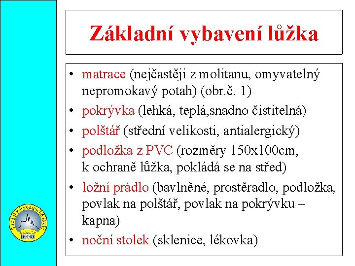 Základní vybavení lůžka • matrace (nejčastěji z molitanu, omyvatelný nepromokavý potah) (obr. č. 1)