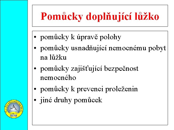 Pomůcky doplňující lůžko • pomůcky k úpravě polohy • pomůcky usnadňující nemocnému pobyt na