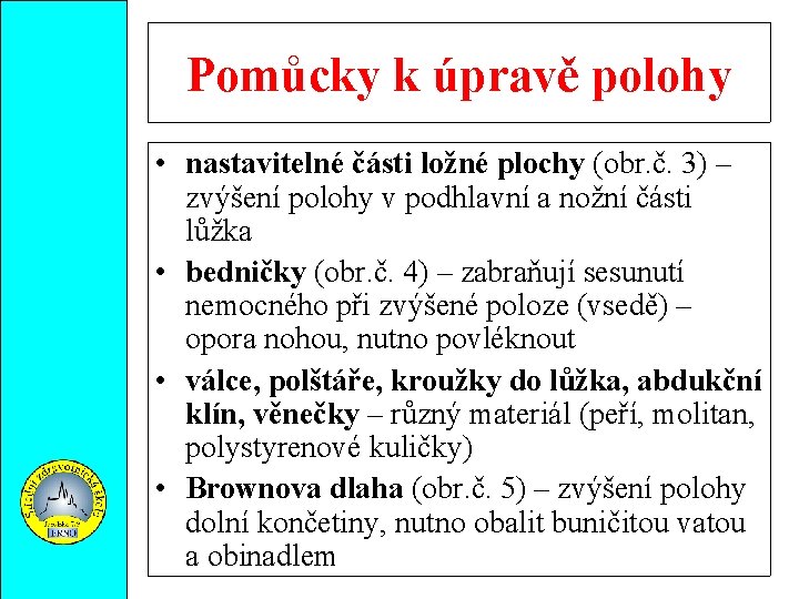 Pomůcky k úpravě polohy • nastavitelné části ložné plochy (obr. č. 3) – zvýšení