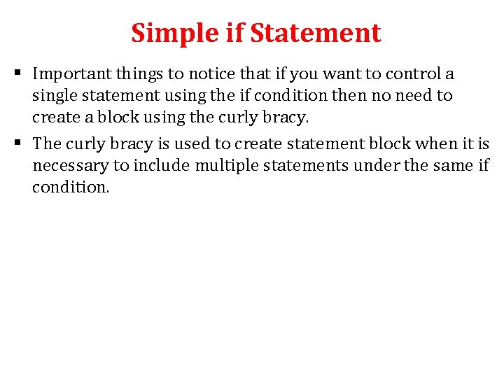 Simple if Statement § Important things to notice that if you want to control