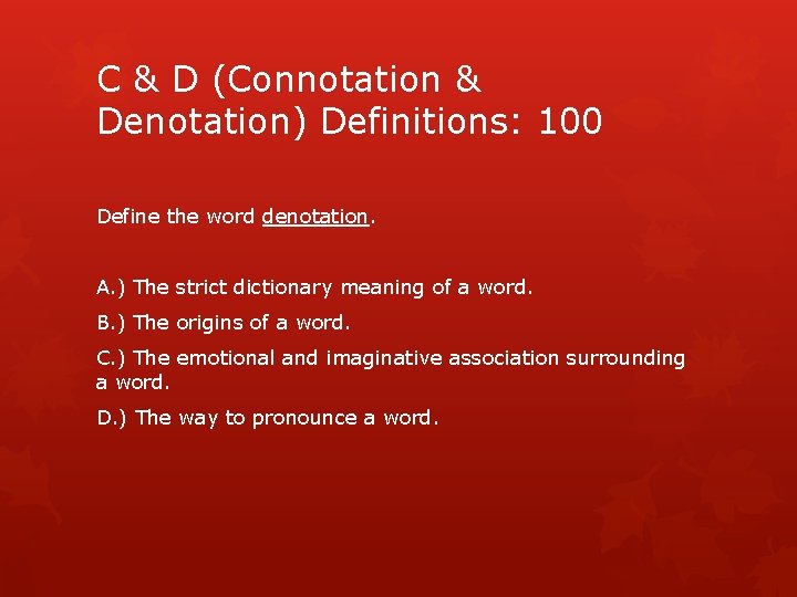 C & D (Connotation & Denotation) Definitions: 100 Define the word denotation. A. )