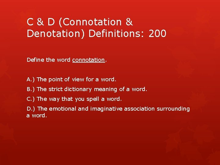 C & D (Connotation & Denotation) Definitions: 200 Define the word connotation. A. )