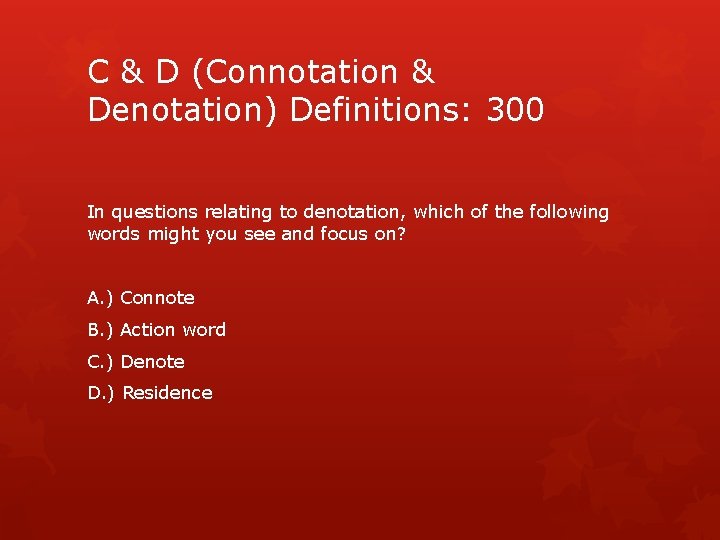 C & D (Connotation & Denotation) Definitions: 300 In questions relating to denotation, which