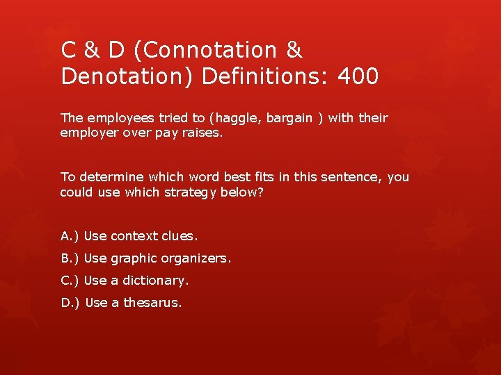 C & D (Connotation & Denotation) Definitions: 400 The employees tried to (haggle, bargain