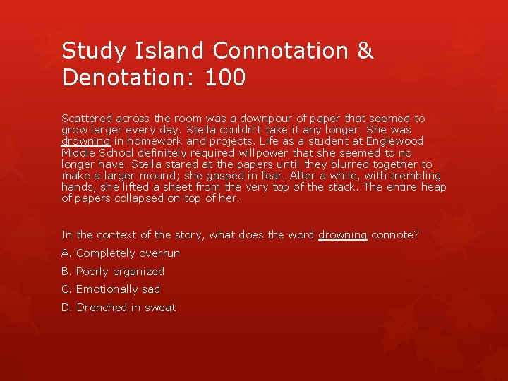Study Island Connotation & Denotation: 100 Scattered across the room was a downpour of