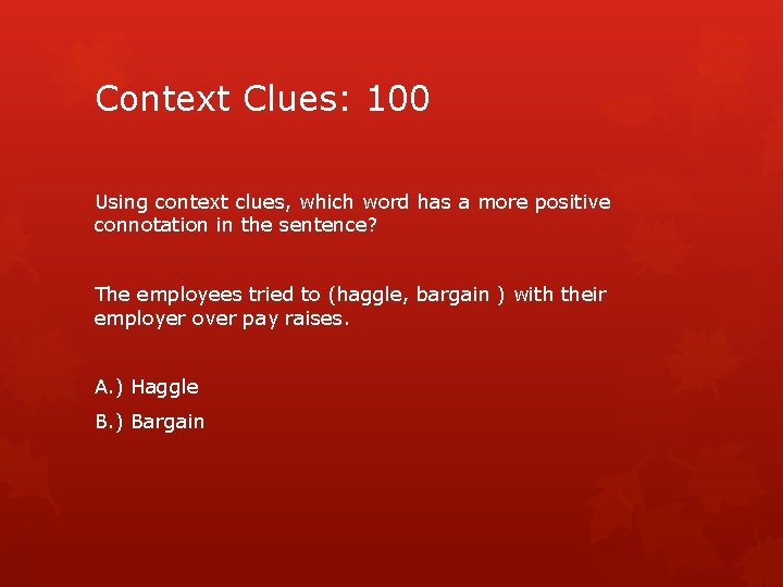 Context Clues: 100 Using context clues, which word has a more positive connotation in