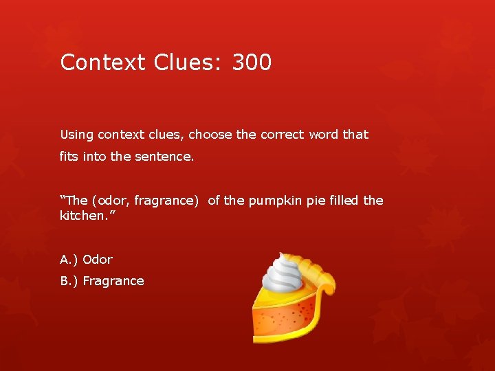 Context Clues: 300 Using context clues, choose the correct word that fits into the