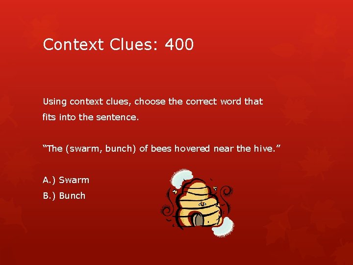 Context Clues: 400 Using context clues, choose the correct word that fits into the