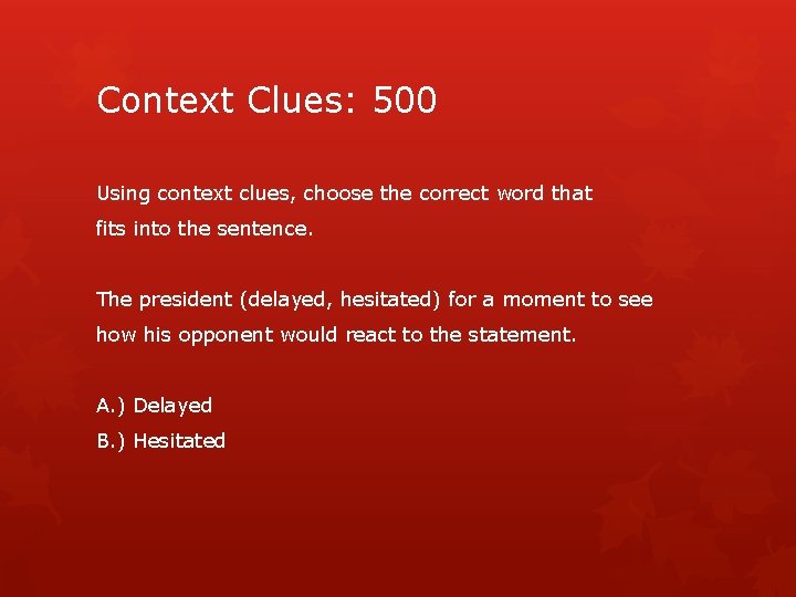 Context Clues: 500 Using context clues, choose the correct word that fits into the