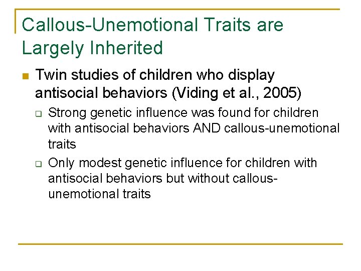 Callous-Unemotional Traits are Largely Inherited n Twin studies of children who display antisocial behaviors