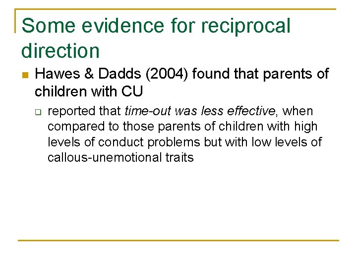 Some evidence for reciprocal direction n Hawes & Dadds (2004) found that parents of