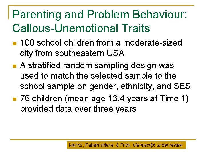 Parenting and Problem Behaviour: Callous-Unemotional Traits n n n 100 school children from a