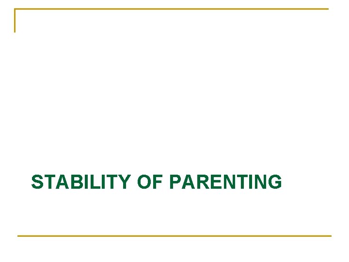 STABILITY OF PARENTING 