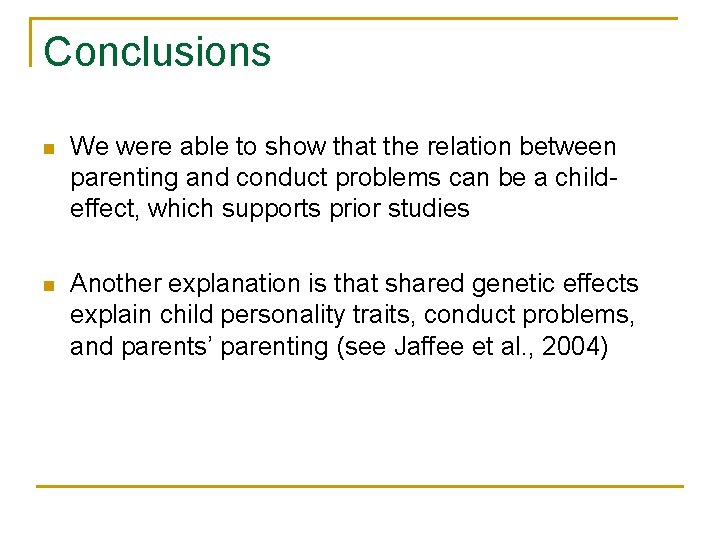 Conclusions n We were able to show that the relation between parenting and conduct