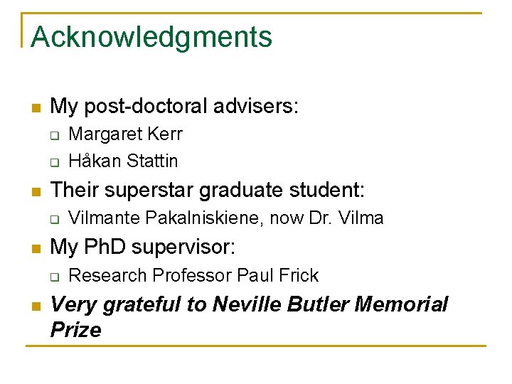 Acknowledgments n My post-doctoral advisers: q q n Their superstar graduate student: q n