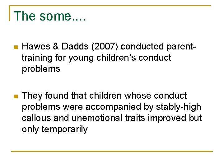 The some. . n Hawes & Dadds (2007) conducted parenttraining for young children’s conduct