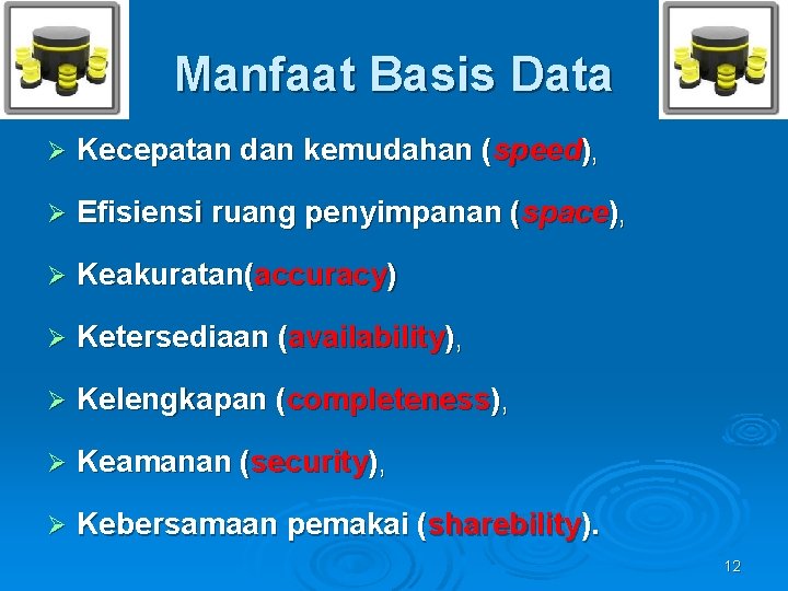 Manfaat Basis Data Ø Kecepatan dan kemudahan (speed), Ø Efisiensi ruang penyimpanan (space), Ø