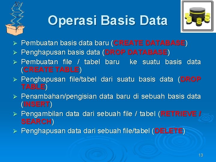 Operasi Basis Data Ø Ø Ø Ø Pembuatan basis data baru (CREATE DATABASE) Penghapusan