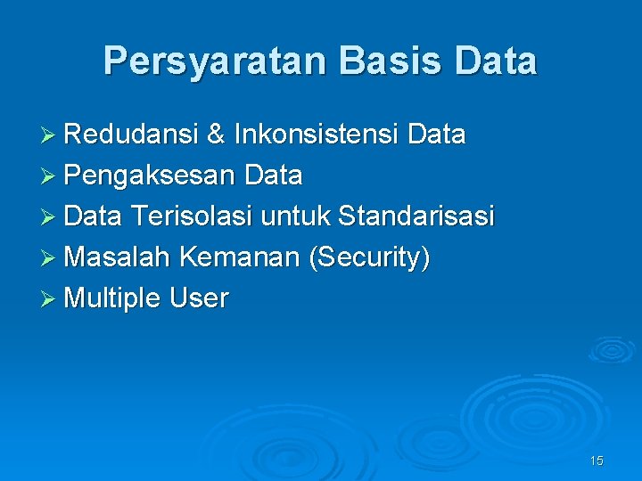 Persyaratan Basis Data Ø Redudansi & Inkonsistensi Data Ø Pengaksesan Data Ø Data Terisolasi