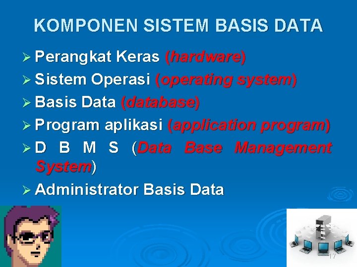 KOMPONEN SISTEM BASIS DATA Ø Perangkat Keras (hardware) Ø Sistem Operasi (operating system) Ø