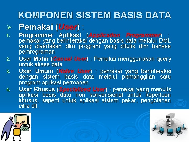 KOMPONEN SISTEM BASIS DATA Ø Pemakai (User) : 1. Programmer Aplikasi (Application Programmer) :