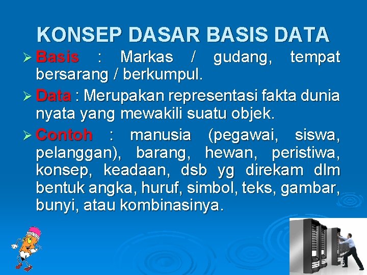KONSEP DASAR BASIS DATA Ø Basis : Markas / gudang, tempat bersarang / berkumpul.