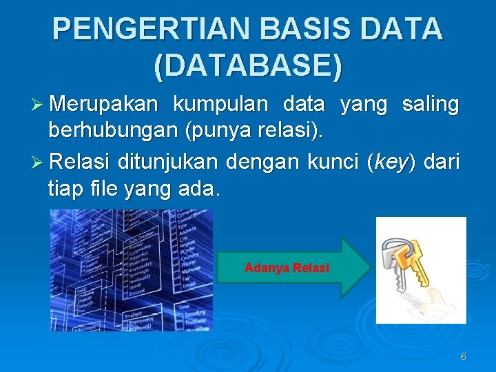 PENGERTIAN BASIS DATA (DATABASE) Ø Merupakan kumpulan data yang saling berhubungan (punya relasi). Ø