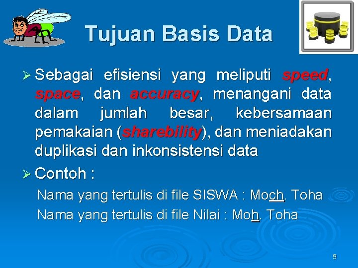 Tujuan Basis Data Ø Sebagai efisiensi yang meliputi speed, space, dan accuracy, menangani data