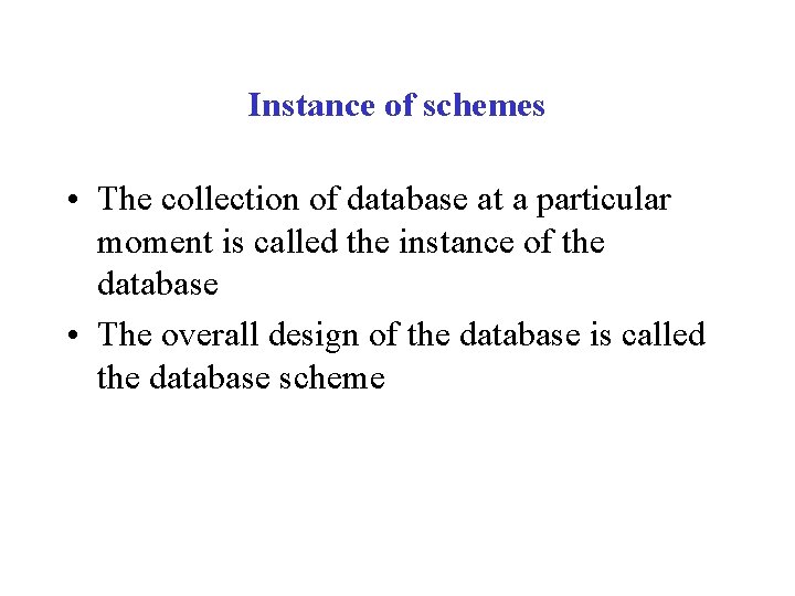 Instance of schemes • The collection of database at a particular moment is called