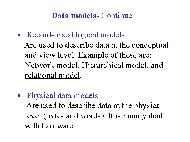 Data models- Continue • Record-based logical models Are used to describe data at the