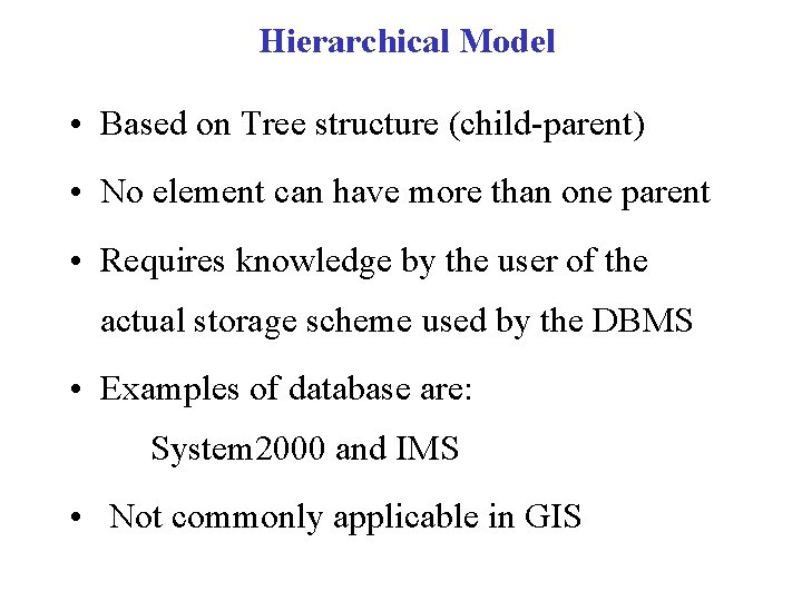 Hierarchical Model • Based on Tree structure (child-parent) • No element can have more