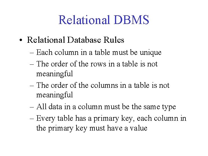 Relational DBMS • Relational Database Rules – Each column in a table must be