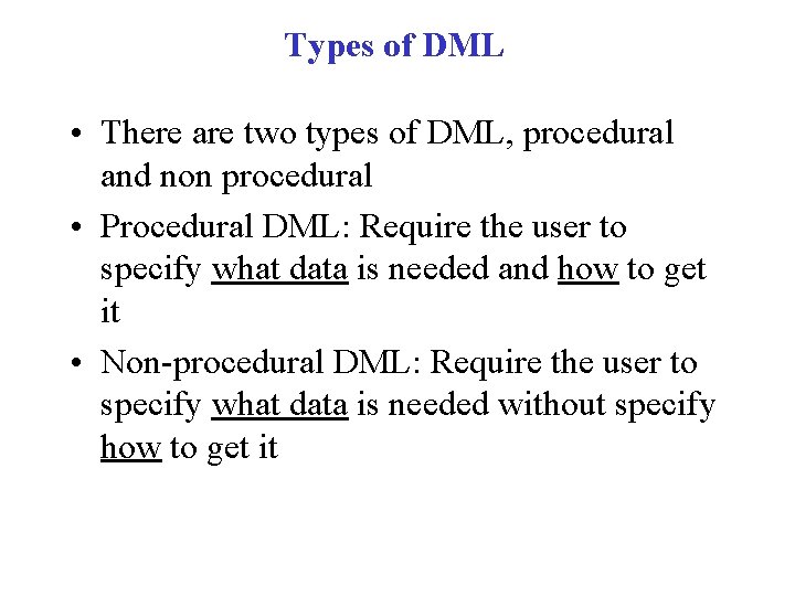 Types of DML • There are two types of DML, procedural and non procedural
