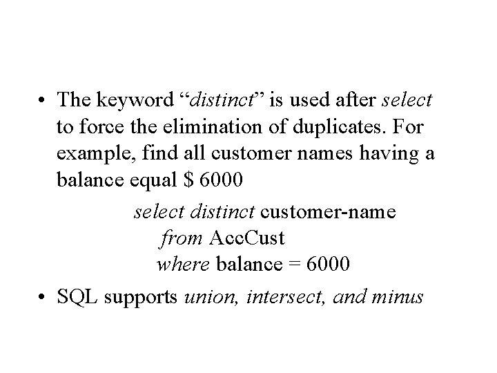  • The keyword “distinct” is used after select to force the elimination of