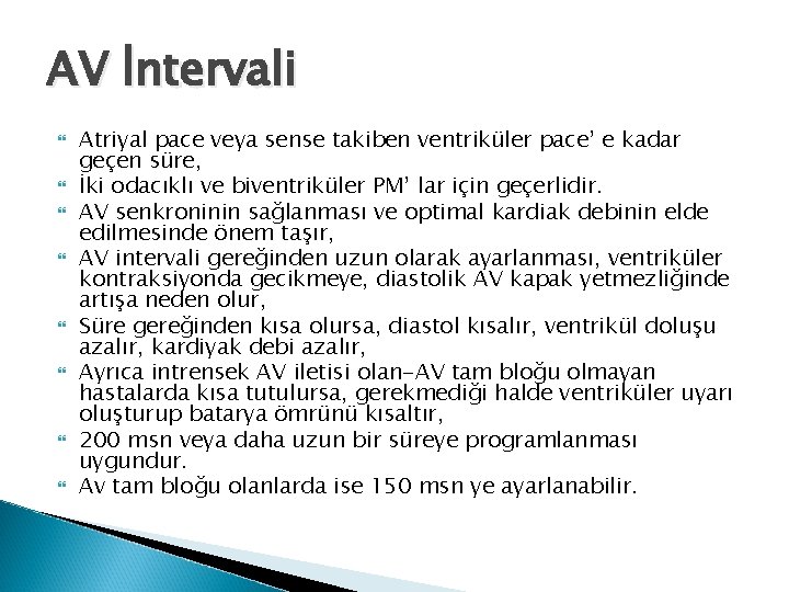 AV İntervali Atriyal pace veya sense takiben ventriküler pace’ e kadar geçen süre, İki