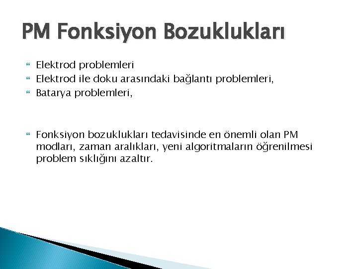 PM Fonksiyon Bozuklukları Elektrod problemleri Elektrod ile doku arasındaki bağlantı problemleri, Batarya problemleri, Fonksiyon