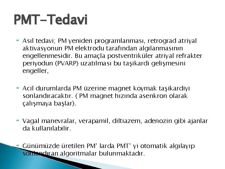 PMT-Tedavi Asıl tedavi; PM yeniden programlanması, retrograd atriyal aktivasyonun PM elektrodu tarafından algılanmasının engellenmesidir.