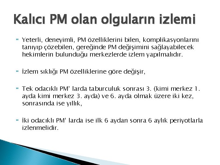 Kalıcı PM olan olguların izlemi Yeterli, deneyimli, PM özelliklerini bilen, komplikasyonlarını tanıyıp çözebilen, gereğinde