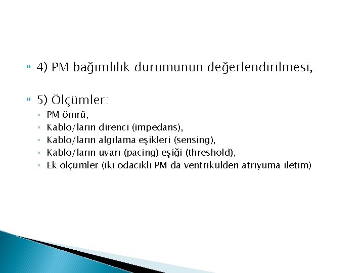  4) PM bağımlılık durumunun değerlendirilmesi, 5) Ölçümler: ◦ ◦ ◦ PM ömrü, Kablo/ların
