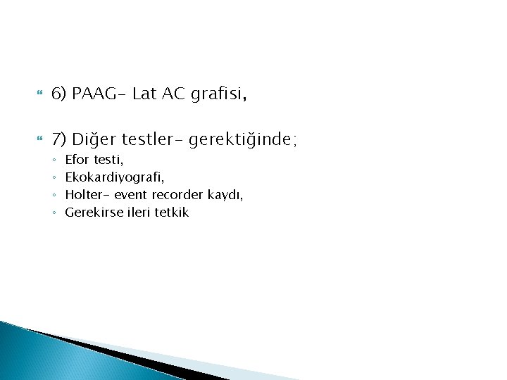  6) PAAG- Lat AC grafisi, 7) Diğer testler- gerektiğinde; ◦ ◦ Efor testi,