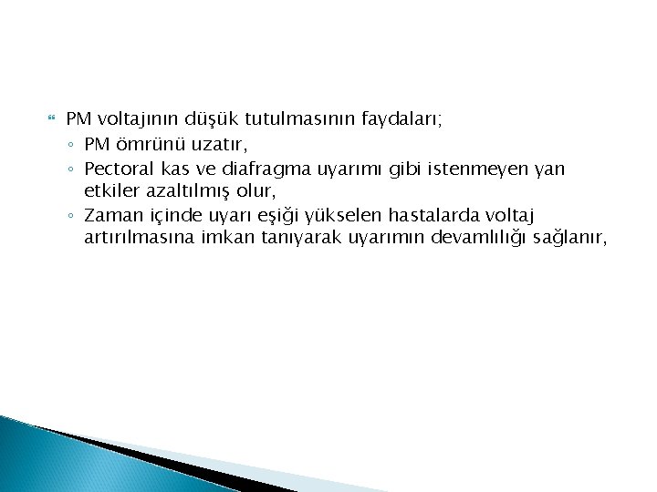 PM voltajının düşük tutulmasının faydaları; ◦ PM ömrünü uzatır, ◦ Pectoral kas ve