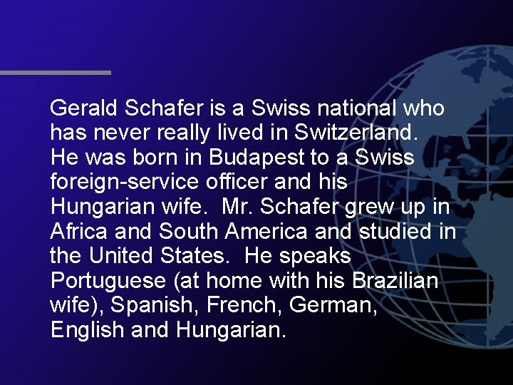 Gerald Schafer is a Swiss national who has never really lived in Switzerland. He